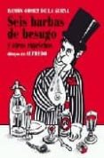 SEIS BARBAS DE BESUGO Y OTROS CAPRICHOS de GOMEZ DE LA SERNA, RAMON 