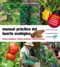 MANUAL PRACTICO DEL HUERTO ECOLOGICO: HUERTOS FAMILIARES. HUERTOS ESCOLARES. HUERTOS URBANOS (2 ED.) de BUENO BOSCH, MARIANO 