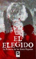 EL ELEGIDO: LA PRIMERA DE LAS SIETE ESPADAS di ROCAFORT, GUILLERMO 