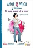 AMOR, VALOR Y SONRISAS: MI PROCESO PERSONAL ANTE EL CANCER di CONTRERAS JIMENEZ, LEYRE 