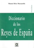 DICCIONARIO DE LOS REYES DE ESPAA de RIOS MAZCARELLE, MANUEL 