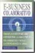 E-BUSINESS COLABORATIVO: COMO IMPLANTAR SOFTWARE LIBRE, SERVICIOS WEB Y EL GRID COMPUTING PARA AHORRAR COSTES Y MEJORAR LAS COMUNICACIONES EN SU EMPRESA de GARCIA VALCARCEL, IGNACIO 