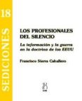 LOS PROFESIONALES DEL SILENCIO: LA INFORMACION Y LA GUERRA EN LA DOCTRINA DE LOS EEUU de SIERRA CABALLERO, FRANCISCO 