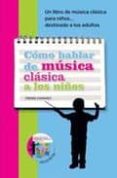 COMO HABLAR DE MUSICA CLASICA A LOS NIOS (INCLUYE CD) di CHARVET, PIERRE 