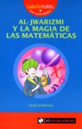 AL-JWARIZMI Y LA MAGIA DE LAS MATEMATICAS di BARNOLA, JORGE DE 
