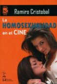 LA HOMOSEXUALIDAD EN EL CINE de CRISTOBAL, RAMIRO 