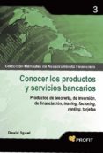 CONOCER LOS PRODUCTOS Y SERVICIOS BANCARIOS: PRODUCTOS DE TESORER IA DE INVERSION,DE FINANCIACION, FEASING, FACTORING, RENTING, TARJETAS di IGUAL, DAVID 