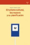 EL TURISMO CULTURAL: LOS MUSEOS Y SU PLANIFICACION di RAMOS LIZANA, MANUEL 