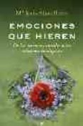 EMOCIONES QUE HIEREN: DE LAS TENSIONES INUTILES A LAS RELACIONES INTELIGENTES de ALAVA REYES, MARIA JESUS 