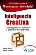 INTELIGENCIA CREATIVA: 7 ESTRATEGIAS PARA DESCUBRIR Y POTENCIAR T U CREATIVIDAD de PONTI, FRANC  LANGA, LUCIA 