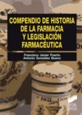 COMPENDIO DE HISTORIA DE LA FARMACIA Y LEGISLACION FARMACEUTICA de PUERTO SARMIENTO, FRANCISCO JAVIER  GONZALEZ BUENO, ANTONIO 