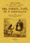 TRATADO DE LOS USOS, ABUSOS, PROPIEDADES Y VIRTUDES DEL TABACO, CAFE, TE Y CHOCOLATE de LAVEDAN, ANTONIO 