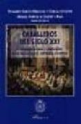 CABALLEROS DEL SIGLO XXI: VINDICACION JURIDICA Y SENTIMENTAL DE L AS CORPORACIONES NOBILIARIAS ESPAOLAS de GARCIA-MERCADAL, FERNANDO  FUERTES DE GILBERT, MANUEL, BARON 