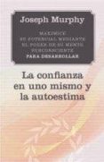 LA CONFIANZA EN UNO MISMO Y LA AUTOESTIMA de MURPHY, JOSEPH 