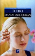 REIKI. MANOS QUE CURAN de PROFESOR MERCURY 