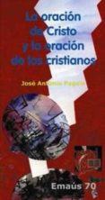 LA ORACION DE CRISTO Y LA ORACION DE LOS CRISTIANOS di PAGOLA ELORZA, JOSE ANTONIO 