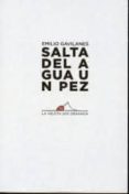 SALTA DEL AGUA UN PEZ de GAVILANES, EMILIO 