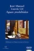 AGUAS PROHIBIDAS (VI PREMIO ATENEO DE SEVILLA DE POESIA) de GARCIA GIL, JOSE MANUEL 
