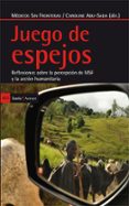 JUEGO DE ESPEJOS: REFLEXIONES SOBRE LA PERCEPCION DE MSF Y LA ACC ION Y LA ACCION HUMANITARIA di VV.AA. 