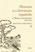 HISTORIA DE LA LITERATURA ESPAOLA 4: RAZON Y SENTIMIENTO 1692 - 1800 de ALBIAC BLANCO, MARIA DOLORES 