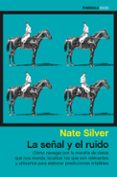 LA SEAL Y EL RUIDO: COMO NAVEGAR POR LA MARAA DE DATOS QUE NOS INUNDA, LOCALIZAR LOS QUE SON RELEVANTES Y UTILIZARLOS PARA ELABROAR PREDICCIONES INFALIBLES di SILVER, NATE 