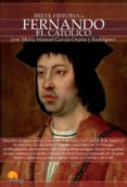 BREVE HISTORIA DE FERNANDO EL CATOLICO di VV.AA