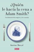 QUIEN LE HACIA LA CENA A ADAM SMITH? di MARAL, KATRINE 