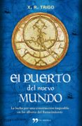 EL PUERTO DEL NUEVO MUNDO: MAR MEDITERRANEO, SIGLO XV, LA MAYOR C ONSTRUCCION JAMAS SOADA de TRIGO, XULIO RICARDO   TRIGO, XULIO RICARDO 
