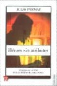 HEROES SIN ATRIBUTOS: FIGURAS DE AUTOR EN LA LITERATURA ARGENTINA de PREMAT, JULIO 