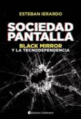 SOCIEDAD PANTALLA: BLACK MIRROR Y LA TECNODEPENDENCIA di IERARDO, ESTEBAN 