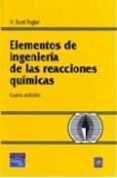 ELEMENTOS DE INGENIERIA DE LAS REACCIONES QUIMICAS di FOGLER, H. SCOTT 