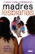 MADRES LESBIANAS: GUIA PARA FORMAR UNA FAMILIA FELIZ de JOHNSON, SUZANNE 