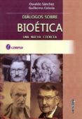 DIALOGOS SOBRE BIOETICA, UNA NUEVA CIENCIA. de GUERRA SANCHEZ, OSWALDO 