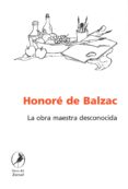 LA OBRA MAESTRA DESCONOCIDA de BALZAC, HONORE DE 