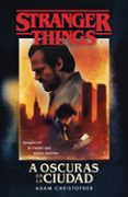 STRANGER THINGS: A OSCURAS EN LA CIUDAD di CHRISTOPHER, ADAM 