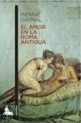 EL AMOR EN LA ROMA ANTIGUA de GRIMAL, PIERRE 