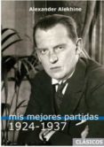MIS MEJORES PARTIDAS 1924-1937 di ALEKHINE, ALEXANDER 