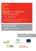ENTRE LA LIBERTAD DE EXPRESIN Y EL DELITO. CUESTIONES DE LA PARTE ESPECIAL DE LOS DELITOS DE OPININ di CARPIO DELGADO, JUANA DEL 