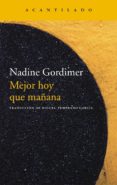 MEJOR HOY QUE MAANA de GORDIMER, NADINE 