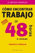 CMO ENCONTRAR TRABAJO EN 48 HORAS (O MENOS) de SPINOGLIO, FRANCESCO 
