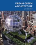 DREAM GREEN ARCHITECTURE (ED. BILINGE ESPAOL-INGLES) di VV.AA. 