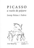 PICASSO A VUELO DE PAJARO di PALAU I FABRE, JOSEP 
