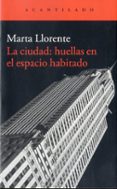 LA CIUDAD: HUELLAS EN EL ESPACIO HABITADO de LLORENTE DIAZ, MARTA 