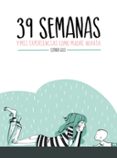 39 SEMANAS Y MIS EXPERIENCIAS COMO MADRE NOVATA de GILI, ESTHER 
