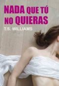 NADA QUE TU NO QUIERAS de WILLIAMS. T. S. 