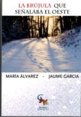 LA BRUJULA QUE SEALABA EL OESTE de ALVAREZ, MARIA  GARCIA, JAUME 