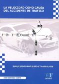 VELOCIDAD COMO CAUSA DEL ACCIDENTE DE TRAFICO. SUPUESTOS PROPUEST OS Y RESUELTOS. NO HAY MUERTE MAS CRUEL di VV.AA. 