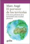EL PORVENIR DE LOS TERRICOLAS: EL FIN DE LA PREHISTORIA DE LA HUMANIDAD COMO SOCIEDAD PLANETARIA de AUGE, MARC 