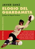 ELOGIO DEL GUARDAMETA di SANZ, JAVIER 