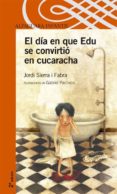 EL DIA EN QUE EDU SE CONVIRTIO EN CUCARACHA de SIERRA I FABRA, JORDI 